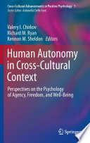 Human autonomy in cross-cultural context perspectives on the psychology of agency, freedom, and well-being / Valery I. Chirkov, Richard M. Ryan, Kennon M. Sheldon, editors.