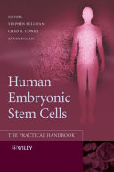 Human embryonic stem cells : the practical handbook / editors, Stephen Sullivan, Chad A. Cowan and Kevin Eggan.