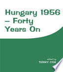 Hungary 1956 : forty years on / edited by Terry Cox.