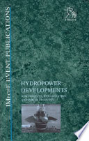 Hydropower developments : new projects, rehabilitation, and power recovery : 9 December 2004, IMechE Headquarters, London, UK / organized by the Fluid Machinery Group of the Institution of Mechanical Engineers (IMechE).