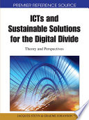 ICTs and sustainable solutions for the digital divide theory and perspectives / Jacques Steyn and Graeme Johanson, editors.
