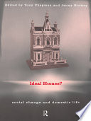 Ideal homes? : social change and domestic life / edited by Tony Chapman and Jenny Hockey.