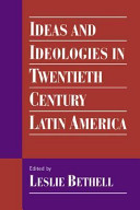 Ideas and ideologies in twentieth century Latin America / edited by Leslie Bethell.