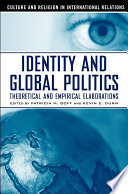 Identity and global politics empirical and theoretical elaborations / edited by Patricia M. Goff and Kevin C. Dunn.