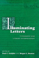 Illuminating letters : typography and literary interpretation / edited by Paul C. Gutjahr and Megan L. Benton.