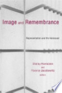 Image and remembrance : representation and the Holocaust / edited by Shelley Hornstein, Florence Jacobowitz.