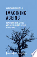 Imagining ageing representations of age and ageing in the anglophone literatures / Carmen Concilio, editor.