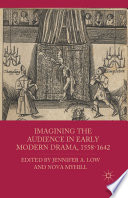 Imagining the audience in early modern drama, 1558-1642 edited by Jennifer A. Low and Nova Myhill.