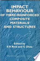 Impact behaviour of fibre-reinforced composite materials and structures / edited by S.R. Reid, G. Zhou.