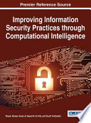 Improving information security practices through computational intelligence / Wasan Shaker Awad, El Sayed M. El-Alfy, and Yousif Al-Bastaki, editors.