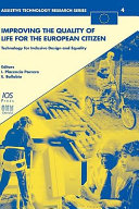 Improving the quality of life for the European citizen : technology for inclusive design and equality / edited by I. Placencia Porrero and E. Ballabio.
