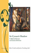 In Cynara's shadow : collected essays on Ernest Dowson / Alice Condé and Jessica Gossling (eds).