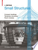 In Detail, Small Structures : Compact dwellings, Temporary structures, Room modules / Christian Schittich.