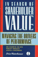In search of shareholder value : managing the drivers of performance / Andrew Black ... [et al.].