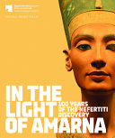 In the light of Amarna : 100 years of the Nefertiti discovery / edited by Friederike Seyfried, for the Ägyptisches Museum und Papyrussammlung Staatliche Museen zu Berlin.