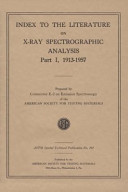 Index to the literature on X-ray spectrographic analysis Part I, 1913-1957 prepared by Committee E-2 on Emission Spectroscopy of the American Society for Testing and Materials.