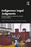Indigenous legal judgments : bringing indigenous voices into judicial decision making / edited by Nicole Watson and Heather Douglas.