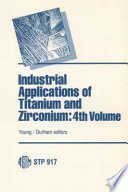 Industrial applications of titanium and zirconium. a symposium sponsored by ASTM Committee B-10 on Reactive and Refractory Metals and Alloys, Philadelphia, Pa., 10-11 Oct. 1984, Charles S. Young, Astro