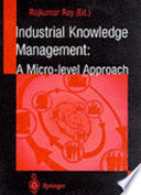 Industrial knowledge management : a micro-level approach / Rajkumar Roy (ed.).