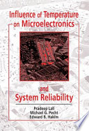 Influence of temperature on microelectronics and system reliability / Pradeep Lall, Michael G. Pecht, Edward B. Hakim.