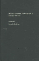 Information and revolutions in military affairs / [edited by] Emily O. Goldman.