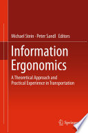 Information ergonomics : a theoretical approach and practical experience in transportation / Michael Stein, Peter Sandl, editors.