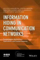 Information hiding in communication networks : fundamentals, mechanisms, applications, and countermeasures / Wojciech Mazurczyk...[et al.].