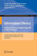 Information literacy : lifelong learning and digital citizenship in the 21st century ; second European conference, ECIL 2014, Dubrovnik, Croatia, October 20-23, 2014, proceedings / Serap Kurbanoglu [and four others] (eds.).