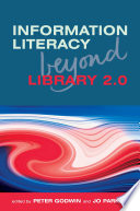 Information literacy beyond library 2.0 / edited by Peter Godwin and Jo Parker.