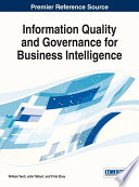Information quality and governance for business intelligence / William Yeoh, John R. Talburt, and Yinle Zhou, editors.
