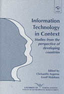 Information technology in context : studies from the perspective of developing countries / edited by Chrisanthi Avgerou and Geoff Walsham.