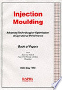 Injection moulding : advanced technology for optimisation of operational performance : book of papers from seminar held at Rapra Technology Limited, Shawbury, 26th May 1994.