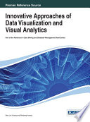 Innovative approaches of data visualization and visual analytics / Mao Lin Huang and Weidong Huang, editors.