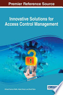Innovative solutions for access control management / Ahmad Kamran Malik, Adeel Anjum and Basit Raza, editors.