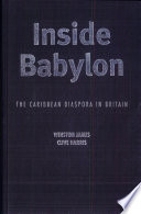 Inside Babylon : the Caribbean diaspora in Britain / edited by Winston James and Clive Harris.