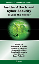 Insider attack and cyber security : beyond the hacker / [edited] by Salvatore J. Stolfo ... [et al.] ; and Sara Sinclair, Sean W. Smith.