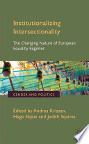 Institutionalizing intersectionality the changing nature of European equality regimes / edited by Andrea Krizsán, Hege Skjeie, Judith Squires.