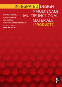 Integrated design of multiscale, multifunctional materials and products / David L. McDowell ... [et al.].