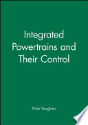 Integrated powertrains and their control / edited by N.D. Vaughan.