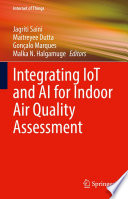 Integrating IoT and AI for indoor air quality assessment edited by Jagriti Saini, Maitreyee Dutta, Gon?calo Marques, Malka N. Halgamuge.