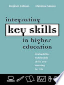 Integrating key skills in higher education : employability, transferable skills and learning for life / Stephen Fallows, Christine Steven.