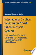 Integration as solution for advanced smart urban transport systems : 15th Scientific and Technical Conference "Transport Systems : Theory & Practice 2018", selected papers / Grzegorz Sierpinski, editor.