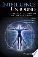 Intelligence unbound : the future of uploaded and machine minds / edited by Russell Blackford and Damien Broderick.