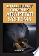 Intelligent complex adaptive systems [edited by] Ang Yang, Yin Shan.