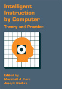 Intelligent instruction by computer : theory and practice / edited by Marshall J. Farr and Joseph Psotka.