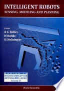 Intelligent robots : sensing, modeling and planning / edited by R. C. Bolles, H. Bunke and H. Noltemeier.