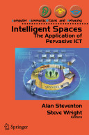 Intelligent spaces : the application of pervasive ICT / Alan Steventon and Steve Wright (eds.).