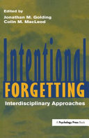 Intentional forgetting : interdisciplinary approaches / edited by Jonathan M. Golding, Colin M. MacLeod.