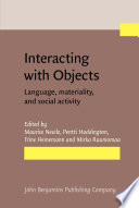 Interacting with objects language, materiality, and social activity / edited by Maurice Nevile ... [et al].