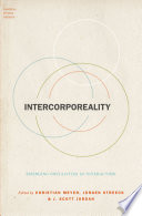 Intercorporeality : emerging socialities in interaction / edited by Christian Meyer, Jurgen Streeck, J. Scott Jordan.